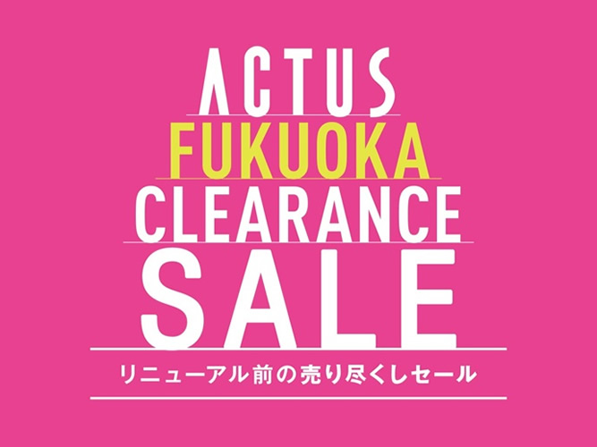 ACTUS FUKUOKA SALE